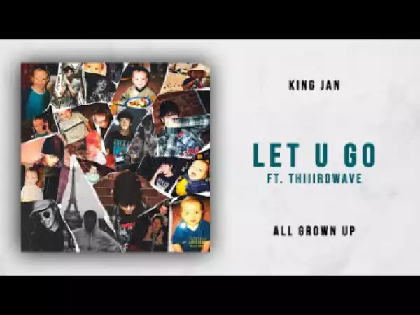 King JAN - Let U Go Ft. THIIIRDWAVE
